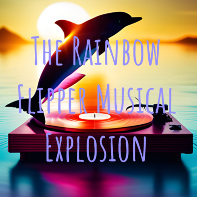 the rainbow flipper musical explosion podcast